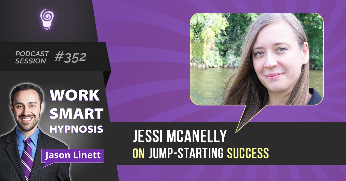 Episode 352 - Jessi McAnelly on Jump-Starting Business - Work Smart Hypnosis Podcast