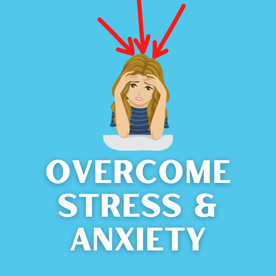 Overcome Stress, Anxiety, and Fears